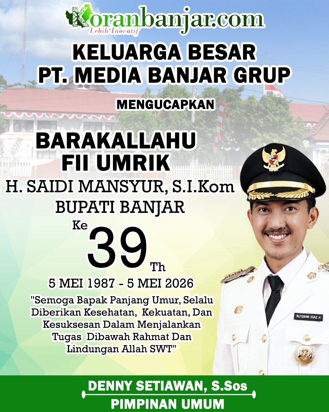 Denny Setiawan SSos Koran Banjar Mengucapkan Selamat Milad ke-39 Tahun Bupati Banjar H Saidi Mansyur 5 Mei 2026