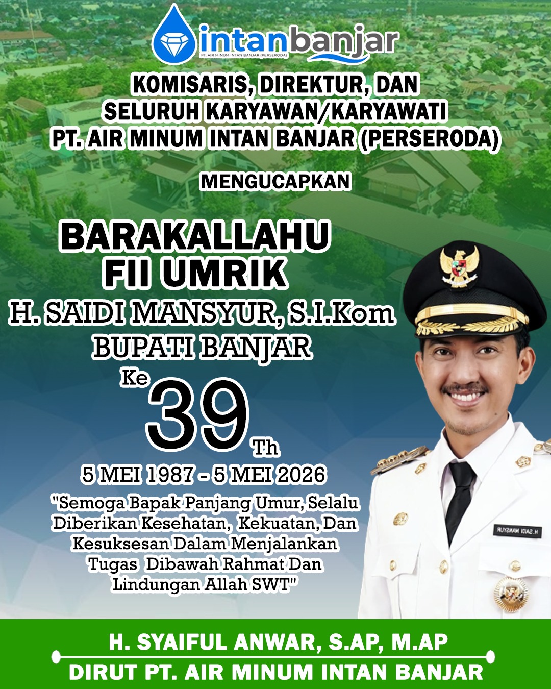 H Syaiful Anwar SAP MAP PTAM Intan Banjar Mengucapkan Selamat Milad ke-39 Tahun Bupati Banjar H Saidi Mansyur 5 Mei 2026