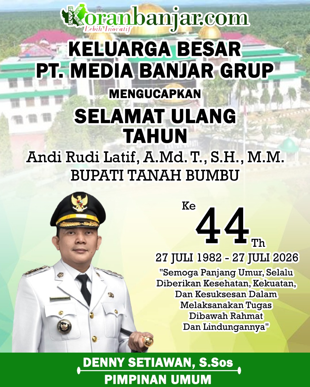 Selamat Ulang Tahun ke-44 Tahun Bupati Tanah Bumbu Andi Rudi Latif 27 Juli 2026