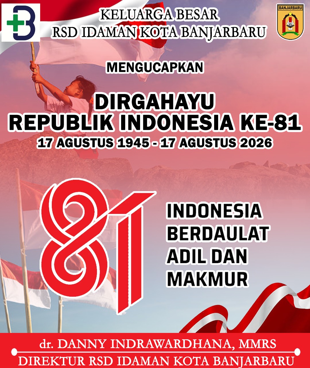dr Danny Indrawardhana MMRS RSD Idaman Banjarbaru Mengucapkan Dirgahayu ke-81 Republik Indonesia 17 Agustus 2026